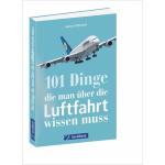 Aaron Püttmann: 101 Dinge, die man über die Luftfahrt wissen muss - Taschenbuch