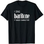 I sing Baritone It builds character Tshirt Acapella Harmony T-Shirt