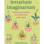 Isabelle Palmer: Terrarium Imaginarium - gebunden