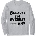Lustiges Everest-Geschenk für Herren mit Aufschrift Because I'm Everest That's Why For For Langarmshirt
