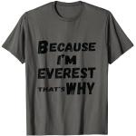 Lustiges Everest-Geschenk für Herren mit Aufschrift Because I'm Everest That's Why For For T-Shirt